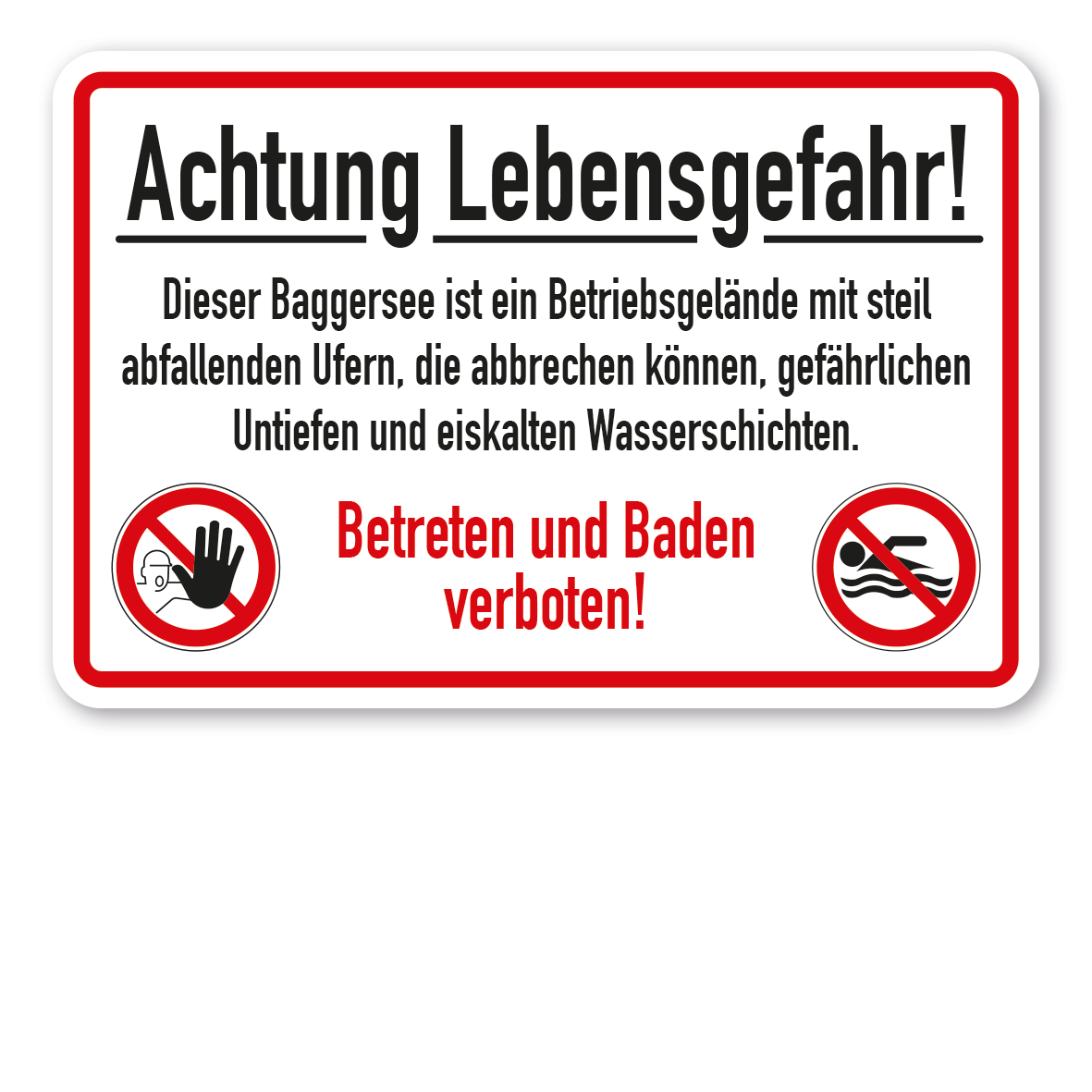 Warnschild Achtung Lebensgefahr. Dieser Baggersee ist ein Betriebsgelände mit steil abfallenden Ufern, die abbrechen können, gefährlichen Untiefen und eiskalten Wasserschichten - Betreten und Baden verboten