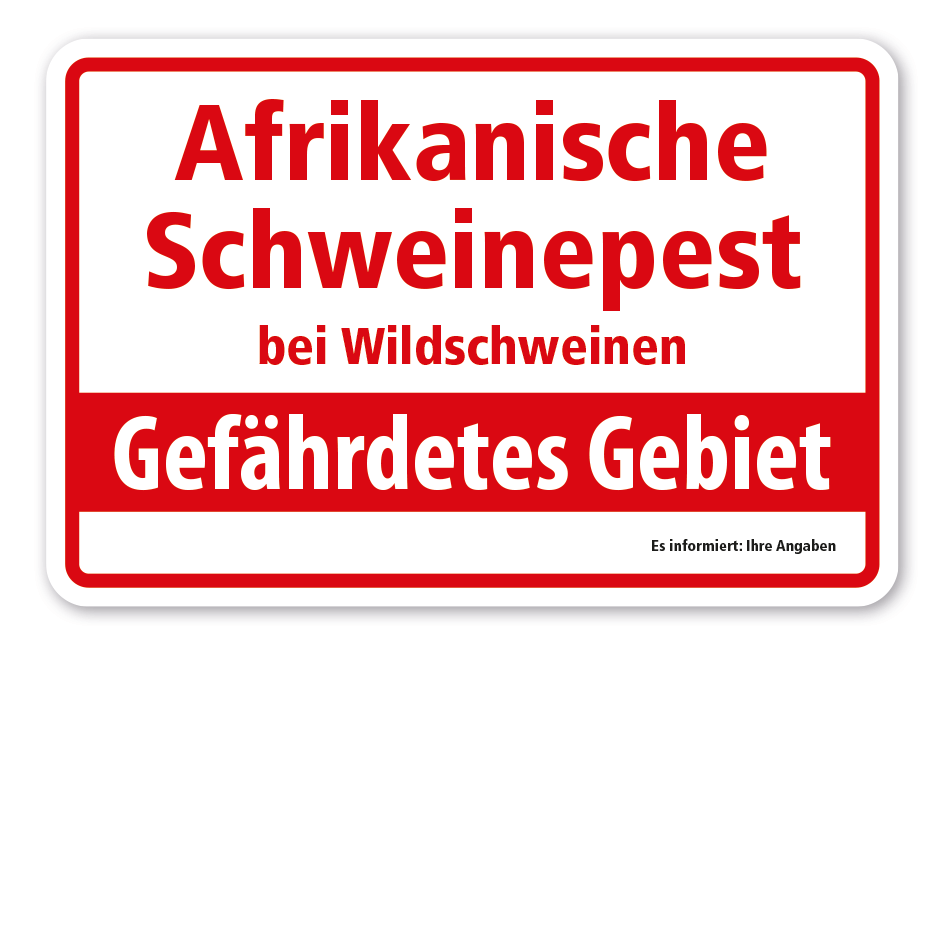 Hinweisschild Afrikanische Schweinepest bei Wildschweinen - Gefährdetes Gebiet - mit Ihren Angaben