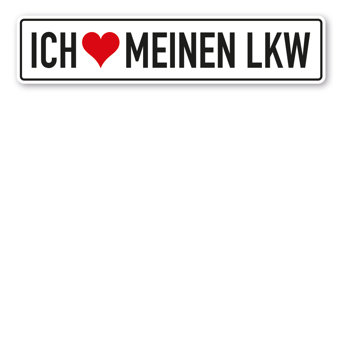 Truck / LKW - Schild Ich liebe meinen LKW - mit Herz - weiße Ausführung
