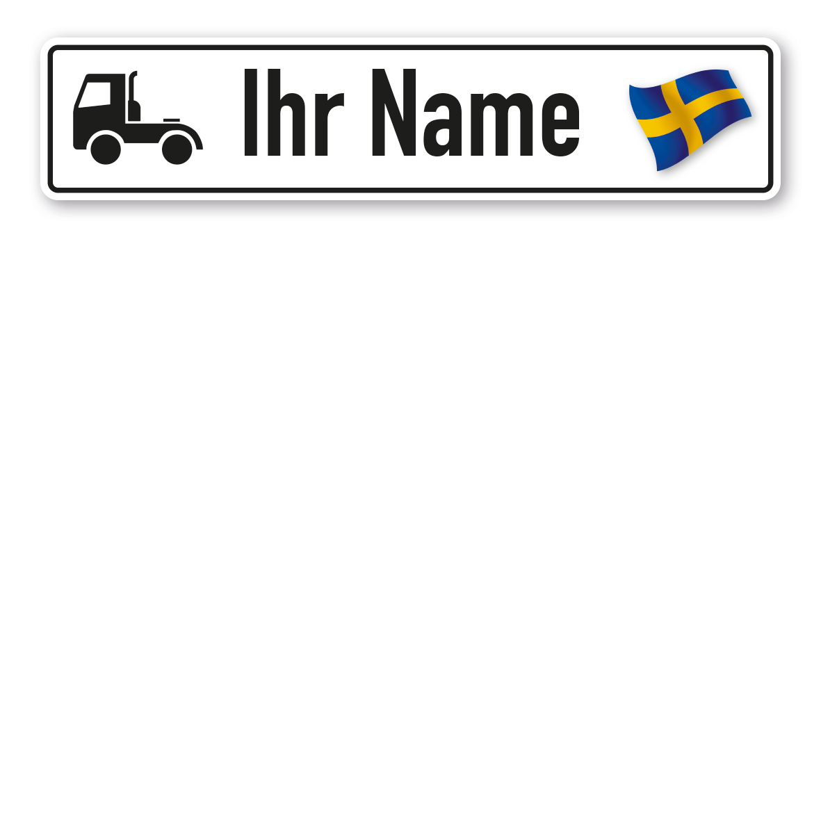 Truck / LKW - Schild mit Wunschtext und Landesflagge - Schweden