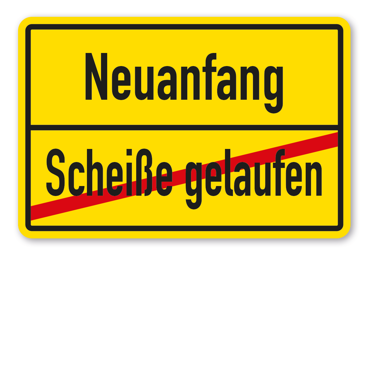 Ortsschild – Scheiße gelaufen - Neuanfang