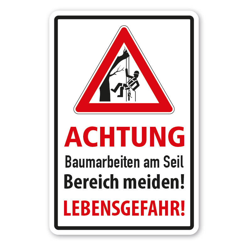 Verkehrsschild Achtung Baumarbeiten am Seil - Bereich meiden - Lebensgefahr