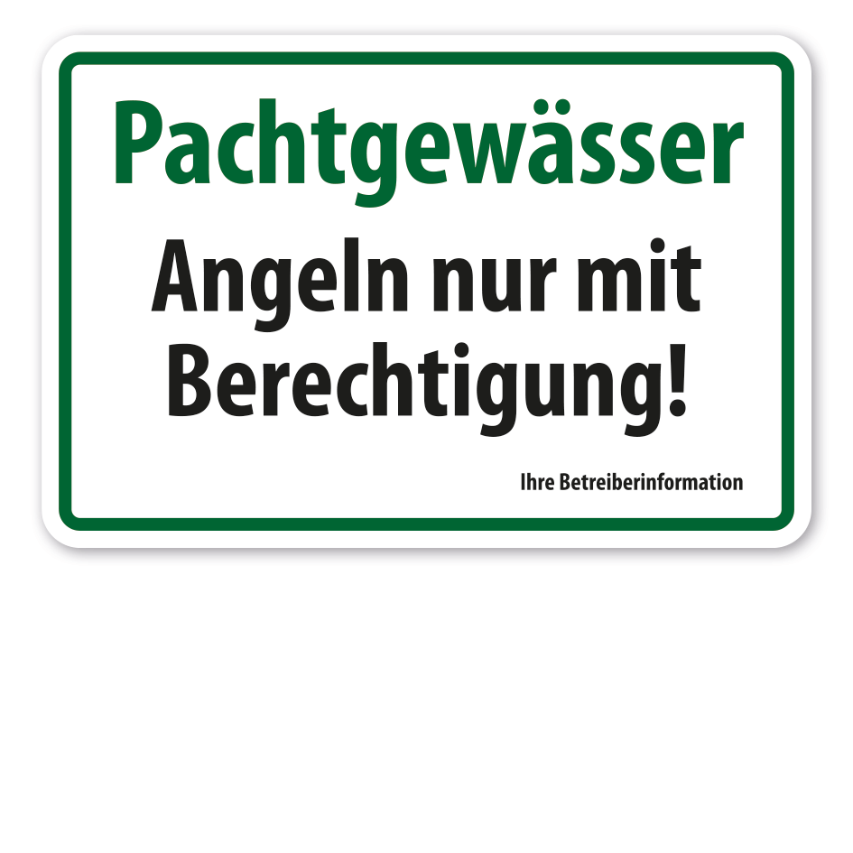 Hinweisschild Pachtgewässer - Angeln nur mit Berechtigung - mit Ihrer Betreiberinformation