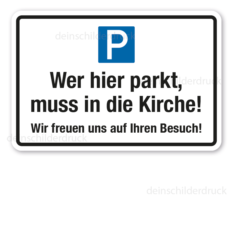 Parkplatzschild Wer hier parkt, muss in die Kirche. Wir freuen uns auf Ihren Besuch