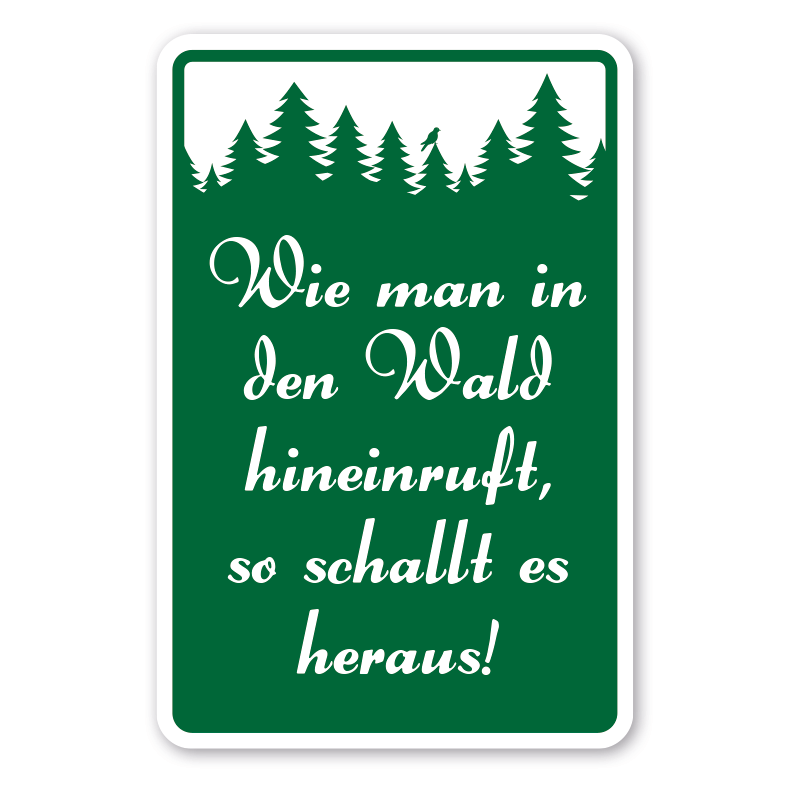 Schild Wie man in den Wald hineinruft, so schallt es heraus