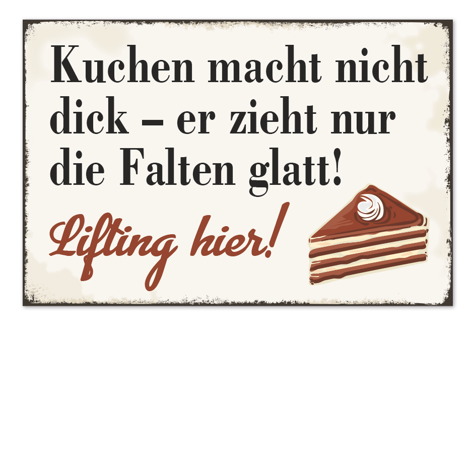 Retro Schild Kuchen macht nicht dick – er zieht nur die Falten glatt - Lifting hier