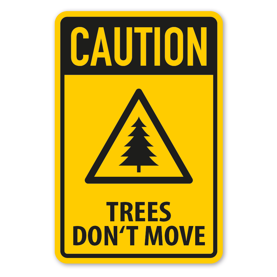 Fun-Schild Caution - Trees don't move