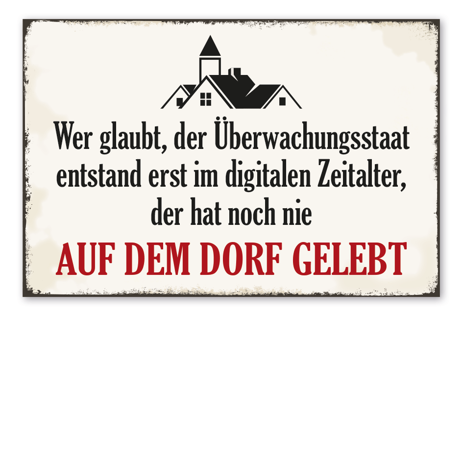 Retro Schild Wer glaubt, der Überwachungsstaat entstand erst im digitalen Zeitalter, der hat noch nie auf dem Dorf gelebt  – Dorfschild
