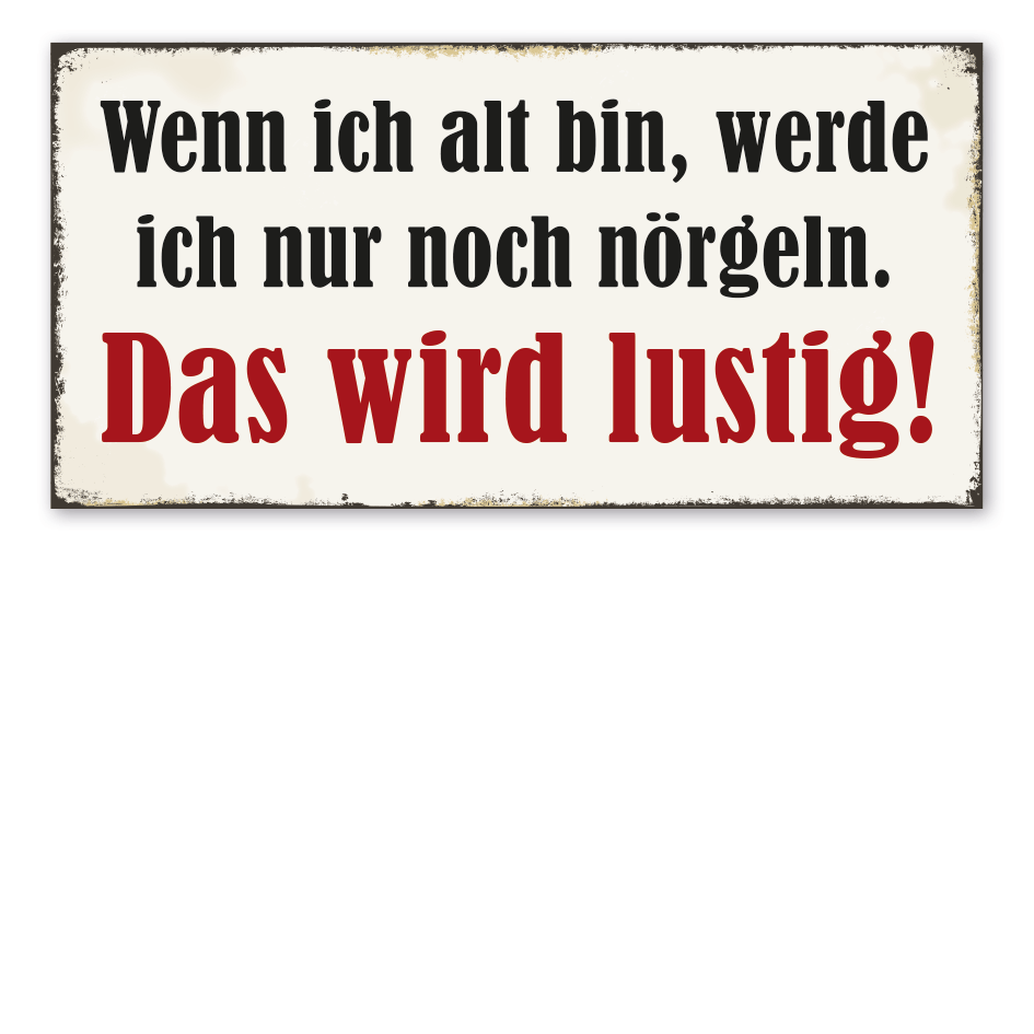 Retro Schild Wenn ich alt bin, werde ich nur noch nörgeln - Das wird lustig