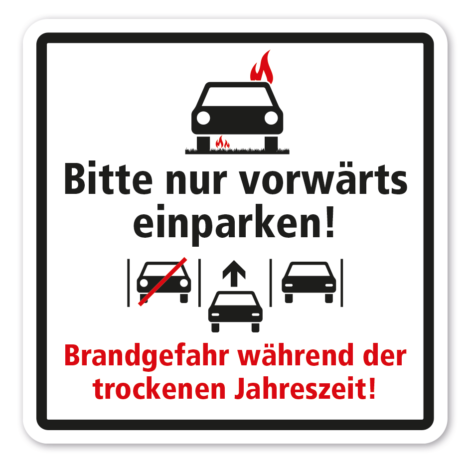 Hinweisschild Bitte nur vorwärts einparken - Brandgefahr während der trockenen Jahreszeit