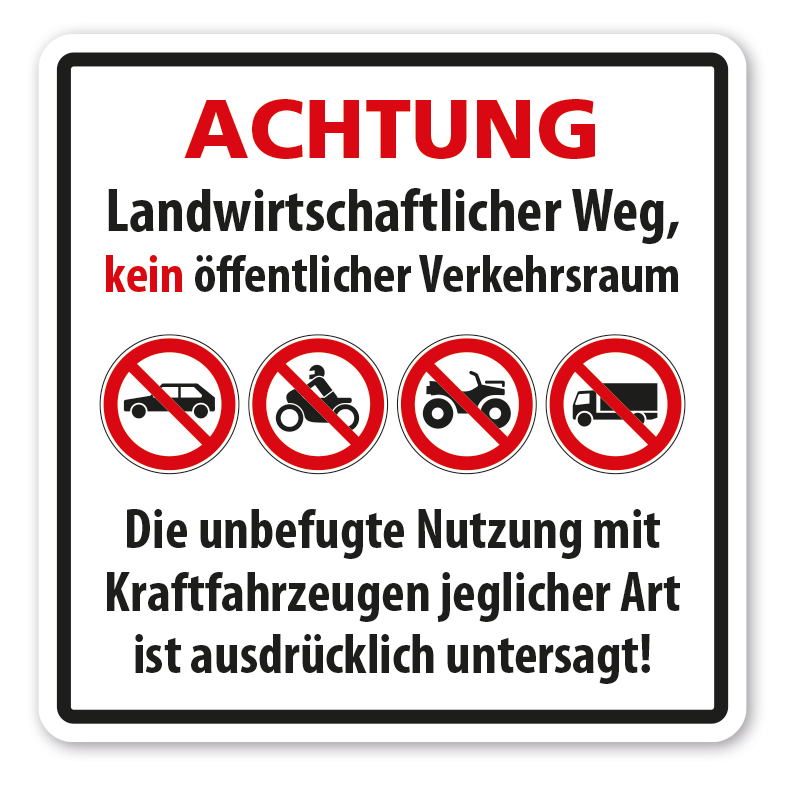Verbotsschild Achtung - Landwirtschaftlicher Weg, kein öffentlicher Verkehrsraum - Die unbefugte Nutzung mit Kraftfahrzeugen jeglicher Art ist ausdrücklich untersagt
