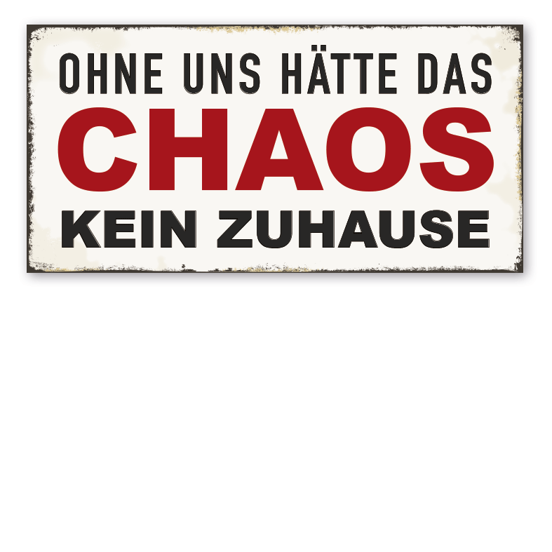 Retro Schild Ohne uns hätte das Chaos kein Zuhause