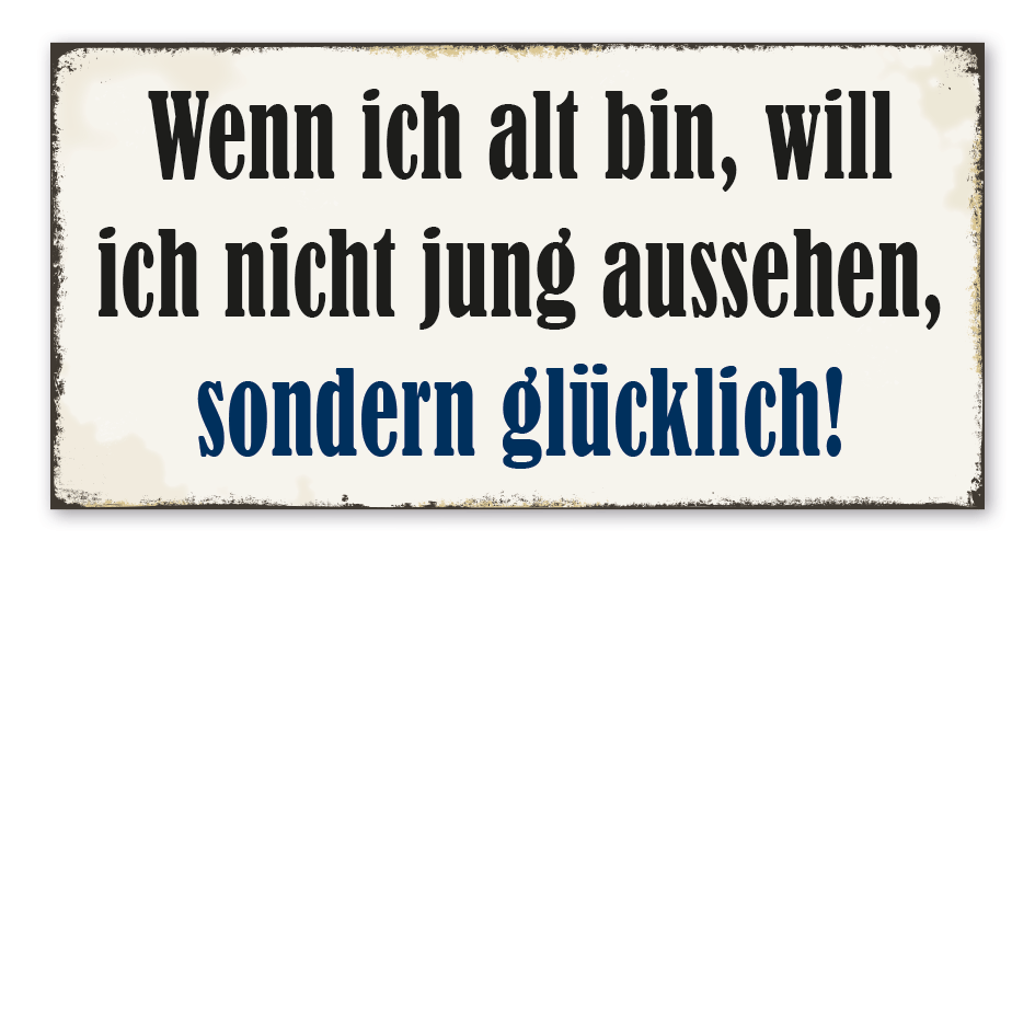 Retro Schild Wenn ich alt bin, will ich nicht jung aussehen, sondern glücklich