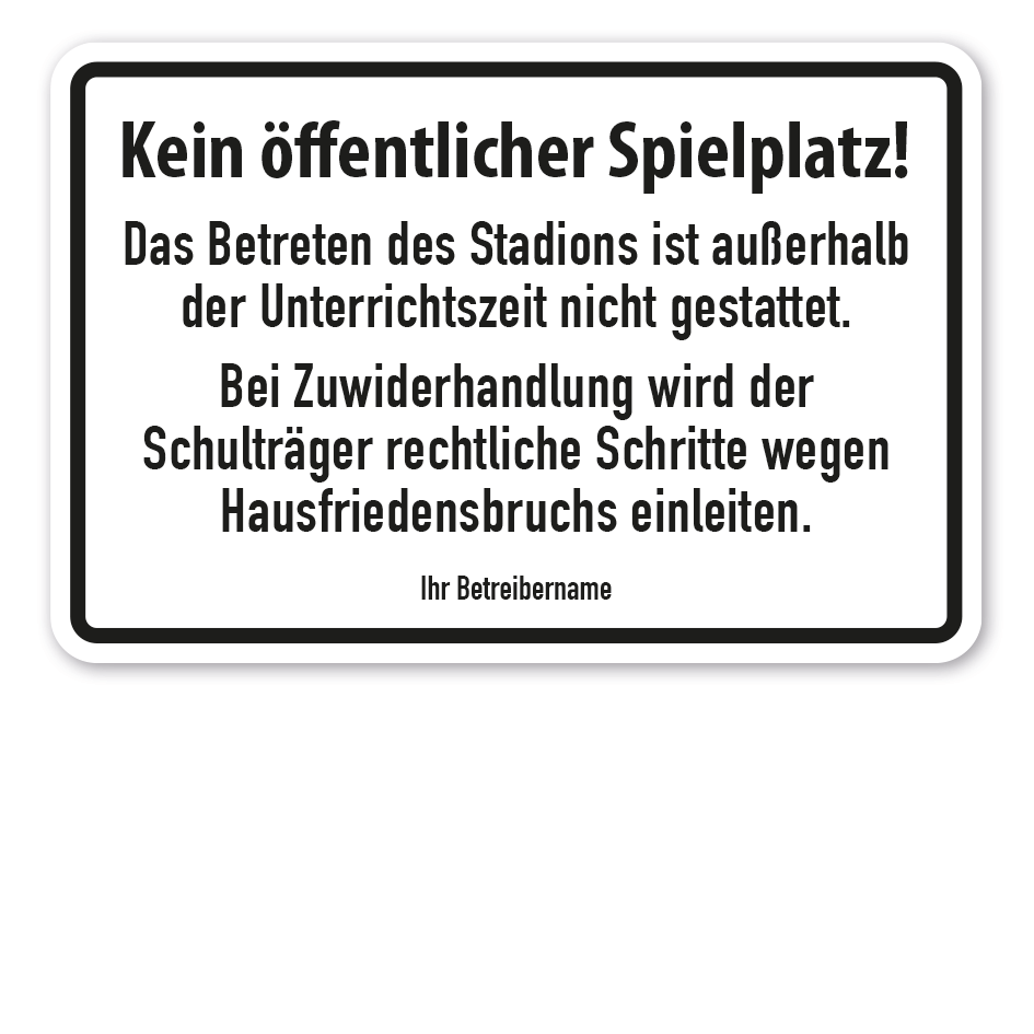 Hinweisschild Kein öffentlicher Spielplatz - Das Betreten des Stadions ist außerhalb der Unterrichtszeit nicht gestattet - mit Ihren Betreiberinformationen