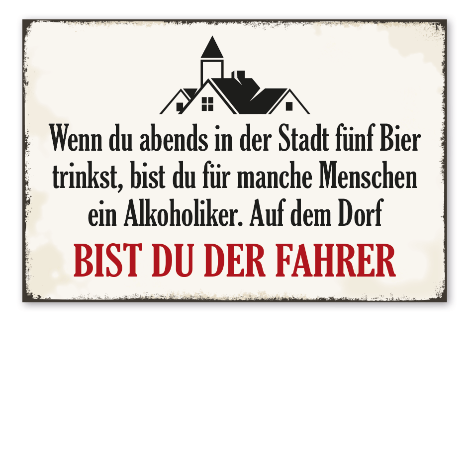 Retro Schild Wenn du abends in der Stadt fünf Bier trinkst, bist du für manche Menschen ein Alkoholiker. Auf dem Dorf bist du der Fahrer  – Dorfschild