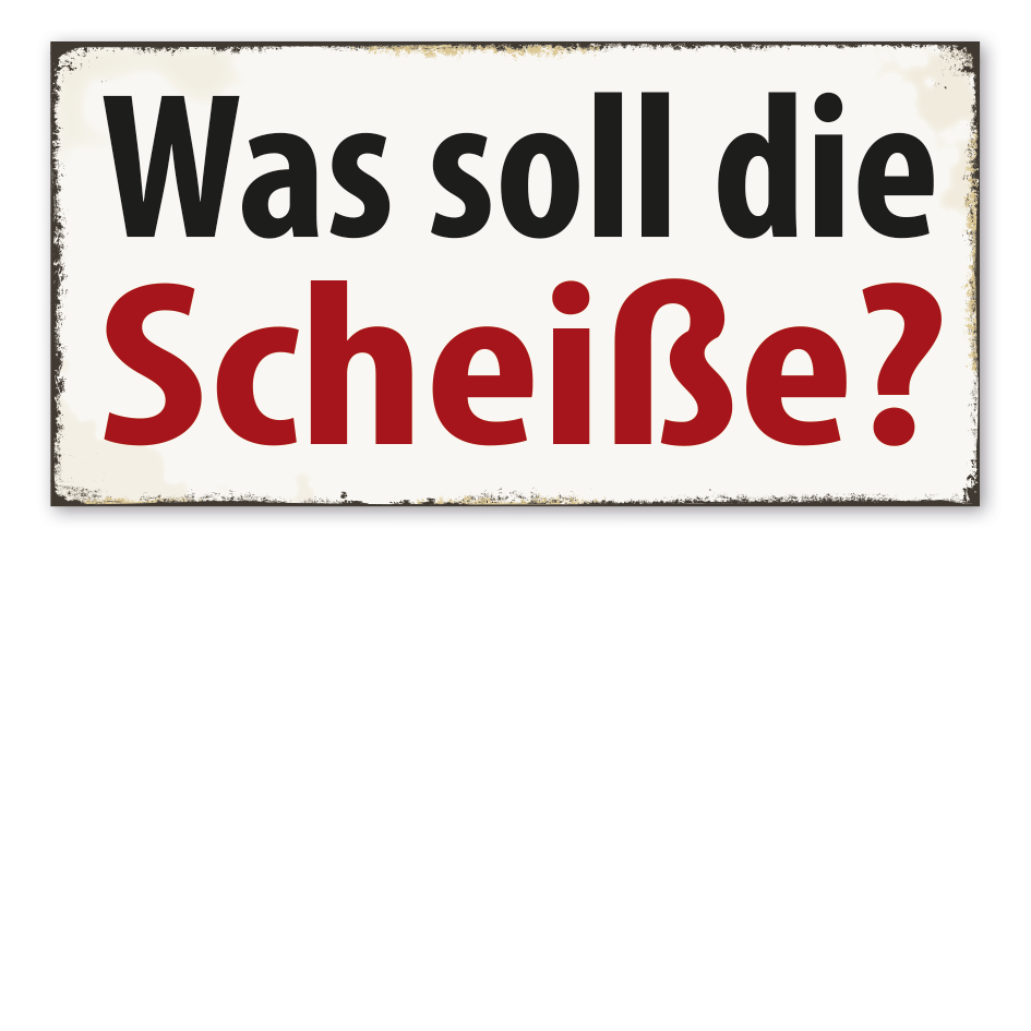 Retro Schild Was soll die Scheiße?